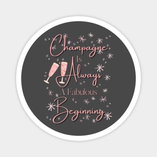 Champagne is Always a Fabulous Beginning Magnet